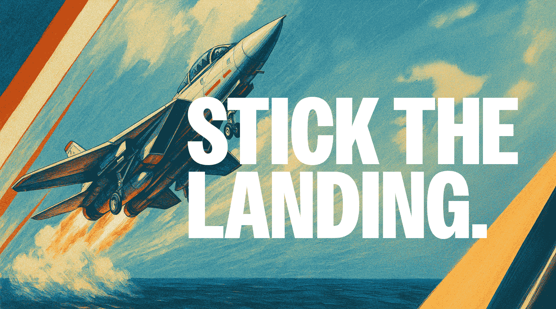 Stick the Landing