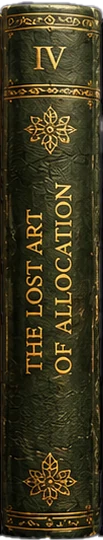 Volume IV — The Lost Art of Allocation